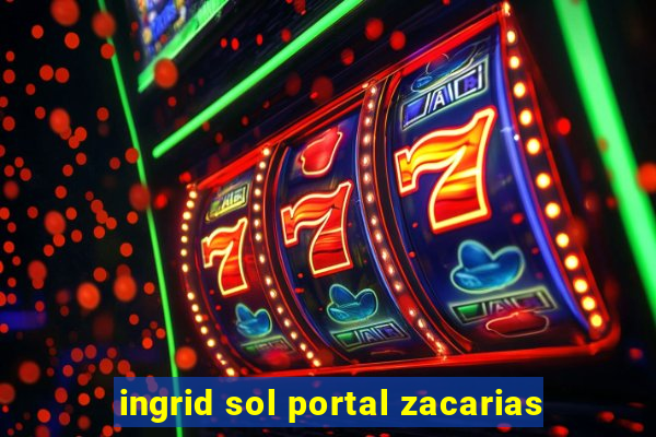 ingrid sol portal zacarias